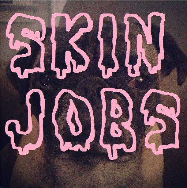 SKIN JOBS